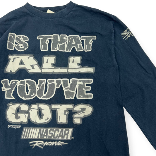 NASCAR "Is that all you got" Longsleeve